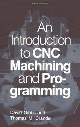 An introduction to CNC machining and programming : Gibbs, 